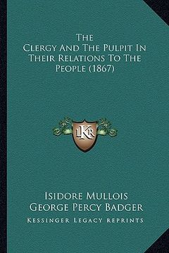 portada the clergy and the pulpit in their relations to the people (1867) (en Inglés)