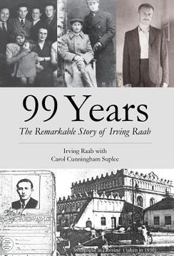 portada 99 Years: The Remarkable Story of Irving Raab (in English)