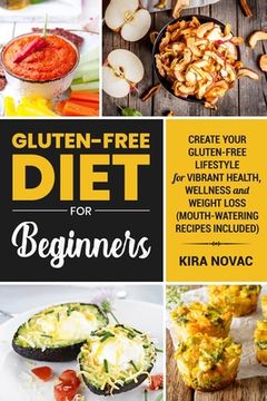 portada Gluten-Free Diet for Beginners: Create Your Gluten-Free Lifestyle for Vibrant Health, Wellness and Weight Loss (en Inglés)