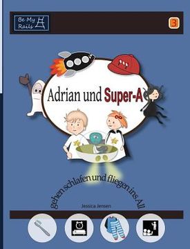 portada Adrian und Super-A gehen schlafen und fliegen ins All: Fähigkeiten für Kinder mit Autismus und ADHS (en Alemán)
