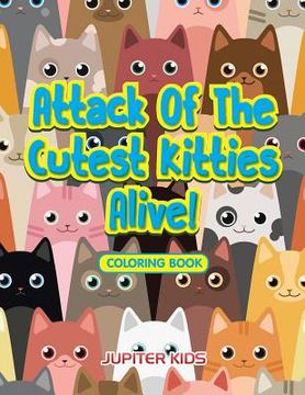 portada Attack Of The Cutest Kitties Alive! Coloring Book (en Inglés)