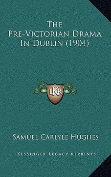 portada the pre-victorian drama in dublin (1904) (en Inglés)