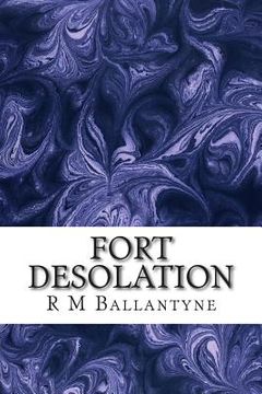portada Fort Desolation: (R M Ballantyne Classics Collection)