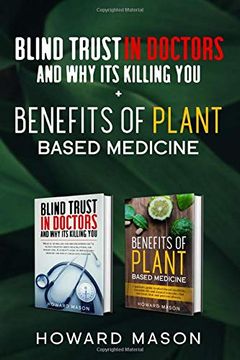 portada Blind Trust in Doctors and why its Killing you + Benefits of Plant Based Medicine: Medical Myths and Lies About Health, Fitness and Weight Loss. Complete Guide to Essential Oils and Natural Remedies (en Inglés)