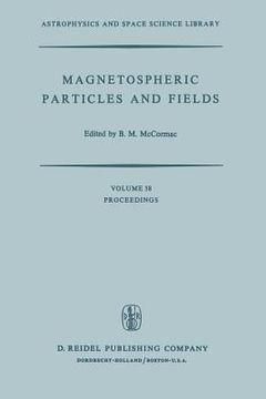 portada Magnetospheric Particles and Fields: Proceedings of the Summer Advanced Study School, Held in Graz, Austria, August 4-15, 1975 (en Inglés)