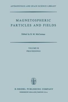 portada Magnetospheric Particles and Fields: Proceedings of the Summer Advanced Study School, Held in Graz, Austria, August 4-15, 1975 (en Inglés)