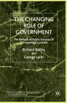 portada The Changing Role of Government: The Reform of Public Services in Developing Countries (Role of Government in Adjusting Economies) (en Inglés)