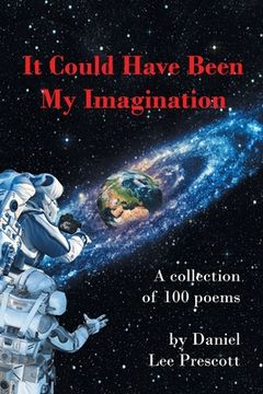 portada It Could Have Been My Imagination: A Collection of 100 Poems (in English)
