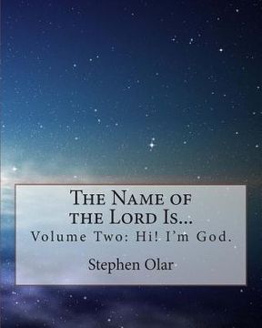 portada The Name of the Lord Is...: Volume Two: Hi! I'm God.