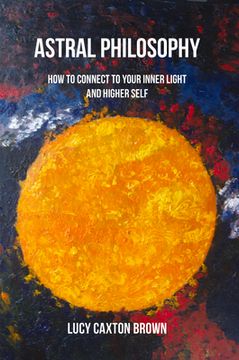 portada Astral Philosophy: How to Connect to Your Inner Light and Higher Self (in English)