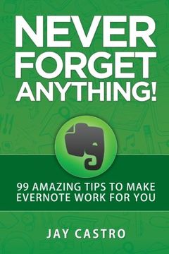 portada Never Forget Anything!: 99 Amazing Tips to Make Evernote work for you