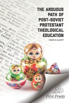 portada The Arduous Path of Post-Soviet Protestant Theological Education (en Inglés)