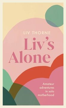 portada Liv's Alone: Amateur Adventures in Solo Motherhood (in English)