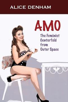 portada Amo: The Feminist Centerfold From Outer Space (en Inglés)