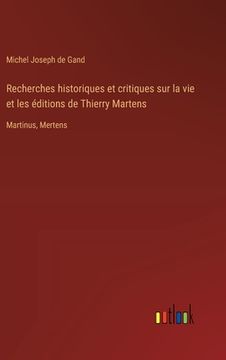 portada Recherches historiques et critiques sur la vie et les éditions de Thierry Martens: Martinus, Mertens (en Francés)