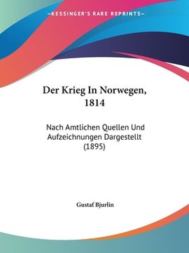 portada Der Krieg In Norwegen, 1814: Nach Amtlichen Quellen Und Aufzeichnungen Dargestellt (1895) (en Alemán)