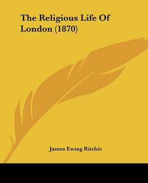 portada the religious life of london (1870) (in English)