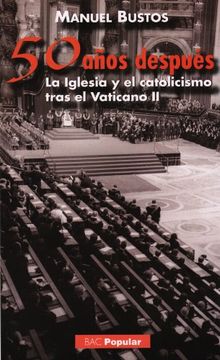 portada Cincuenta Años Después. La Iglesia y el Catolicismo Tras el Vaticano ii (Popular) (in Spanish)