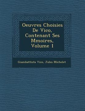 portada Oeuvres Choisies de Vico, Contenant Ses M Moires, Volume 1 (en Francés)