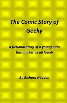 portada The Comic Story of Geeky: A fictional story of a young man that makes us all laugh (en Inglés)