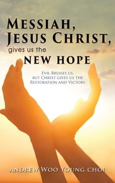 portada Messiah, Jesus Christ, Gives us the new Hope: Evil Bruises us, but Christ Gives us the Restoration and Victory 