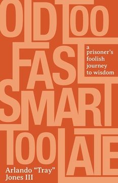 portada Old Too Fast, Smart Too Late: A Prisoner's Foolish Journey to Wisdom (in English)