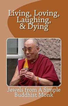 portada Living, Loving, Laughing & Dying: Jewels from a Simple Buddhist Monk (en Inglés)