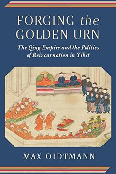 portada Forging the Golden Urn: The Qing Empire and the Politics of Reincarnation in Tibet (Studies of the Weatherhead East Asian Institute, Columbia University) (en Inglés)