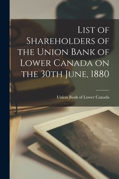 portada List of Shareholders of the Union Bank of Lower Canada on the 30th June, 1880 [microform] (en Inglés)