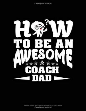 portada How to be an Awesome Coach Dad: Graph Paper Not - 0. 25 Inch (1 