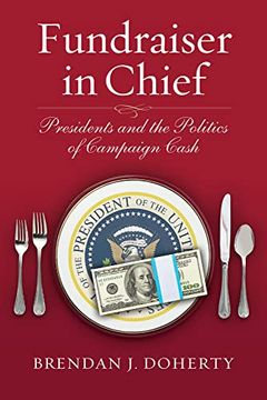 portada Fundraiser in Chief: Presidents and the Politics of Campaign Cash 