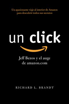 portada Un Click: Jeff Bezos y el Auge de Amazon. Com