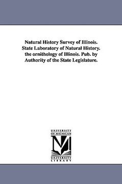 portada natural history survey of illinois. state laboratory of natural history. the ornithology of illinois. pub. by authority of the state legislature. (en Inglés)