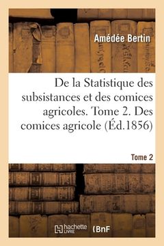 portada de la Statistique Des Subsistances Et Des Comices Agricoles. Tome 2. Des Comices Agricole (en Francés)