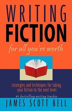 portada Writing Fiction For All You're Worth (in English)
