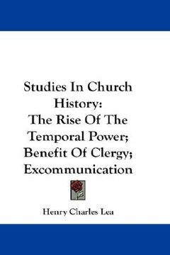 portada studies in church history: the rise of the temporal power; benefit of clergy; excommunication (en Inglés)