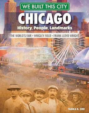 portada We Built This City: Chicago: History, People, Landmarks - The World's Fair, Wrigley Field, Frank Lloyd Wright