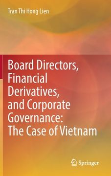 portada Board Directors, Financial Derivatives, and Corporate Governance: The Case of Vietnam (en Inglés)