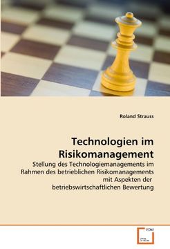 portada Technologien im Risikomanagement: Stellung des Technologiemanagements im Rahmen des betrieblichen Risikomanagements mit Aspekten der  betriebswirtschaftlichen Bewertung