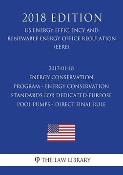 portada 2017-01-18 Energy Conservation Program - Energy Conservation Standards for Dedicated-Purpose Pool Pumps - Direct final rule (US Energy Efficiency and (en Inglés)