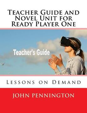 portada Teacher Guide and Novel Unit for Ready Player One: Lessons on Demand