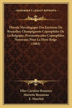 portada Florule Mycologique Des Environs De Bruxelles; Champignons Coprophiles De La Belgique; Pyrenomycetes Coprophiles Nouveaux Pour La Flore Belge (1884) (in French)
