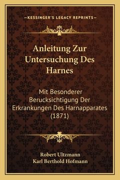 portada Anleitung Zur Untersuchung Des Harnes: Mit Besonderer Berucksichtigung Der Erkrankungen Des Harnapparates (1871) (en Alemán)