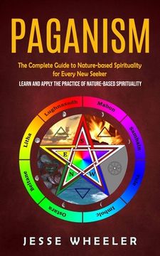 portada Paganism: The Complete Guide to Nature-based Spirituality for Every New Seeker (Learn and Apply the Practice of Nature-based Spi (in English)
