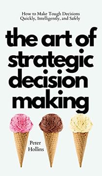 portada The art of Strategic Decision-Making: How to Make Tough Decisions Quickly, Intelligently, and Safely (in English)