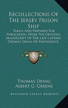 portada recollections of the jersey prison ship: taken, and prepared for publication, from the original manuscript of the late captain thomas dring of provide (en Inglés)