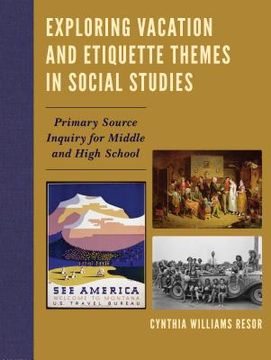 portada Exploring Vacation and Etiquette Themes in Social Studies: Primary Source Inquiry for Middle and High School (in English)