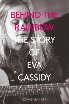 portada Behind the Rainbow: The Tragic Life of Eva Cassidy: The Story of Eva Cassidy (en Inglés)