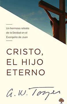 portada Cristo, el Hijo Eterno: Un Hermoso Retrato de la Deidad en el Evangelio de Juan (in Spanish)