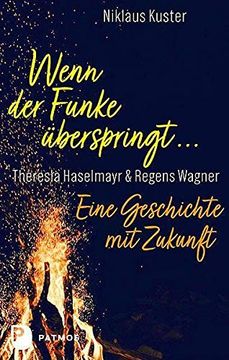 portada Wenn der Funke Überspringt. Theresia Haselmayr Regens Wagner. Eine Geschichte mit Zukunft (en Alemán)